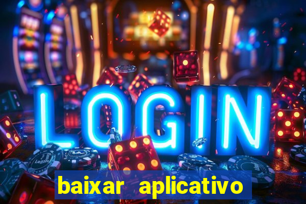 baixar aplicativo do jogo do tigrinho